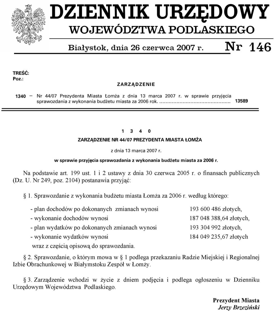 w sprawie przyjęcia sprawozdania z wykonania budżetu miasta za 2006 r. Na podstawie art. 199 ust. 1 i 2 ustawy z dnia 30 czerwca 2005 r. o finansach publicznych (Dz. U. Nr 249, poz.