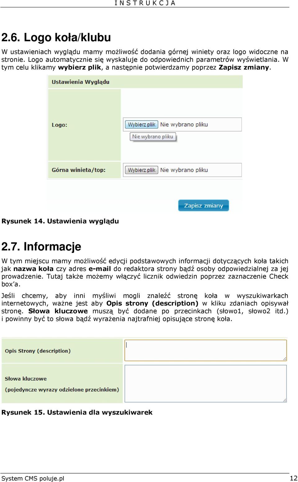 Informacje W tym miejscu mamy możliwość edycji podstawowych informacji dotyczących koła takich jak nazwa koła czy adres e-mail do redaktora strony bądź osoby odpowiedzialnej za jej prowadzenie.