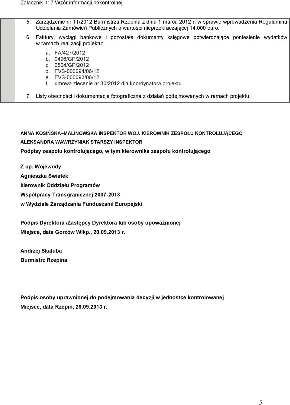FVS-000093/06/12 f. umowa zlecenie nr 30/2012 dla koordynatora projektu. 7. Listy obecności i dokumentacja fotograficzna z działań podejmowanych w ramach projektu.