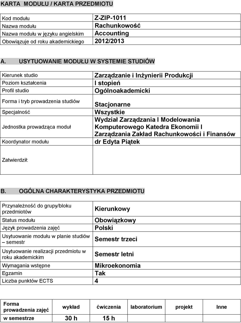 Inżynierii Produkcji I stopień Ogólnoakademicki Stacjonarne Wszystkie Wydział Zarządzania I Modelowania Komputerowego Katedra Ekonomii I Zarządzania Zakład Rachunkowości i Finansów dr Edyta Piątek