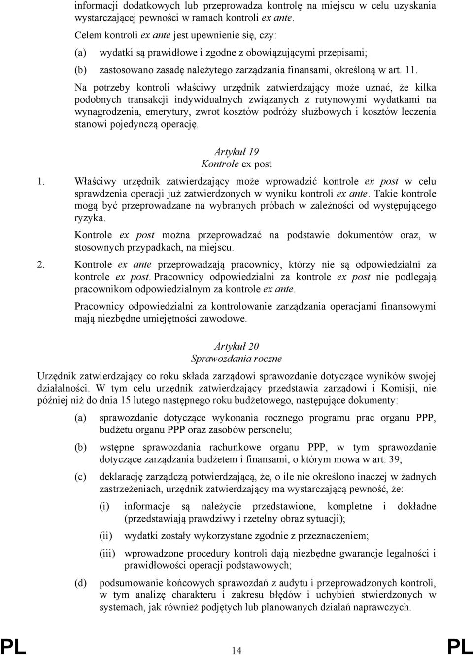 Na potrzeby kontroli właściwy urzędnik zatwierdzający może uznać, że kilka podobnych transakcji indywidualnych związanych z rutynowymi wydatkami na wynagrodzenia, emerytury, zwrot kosztów podróży