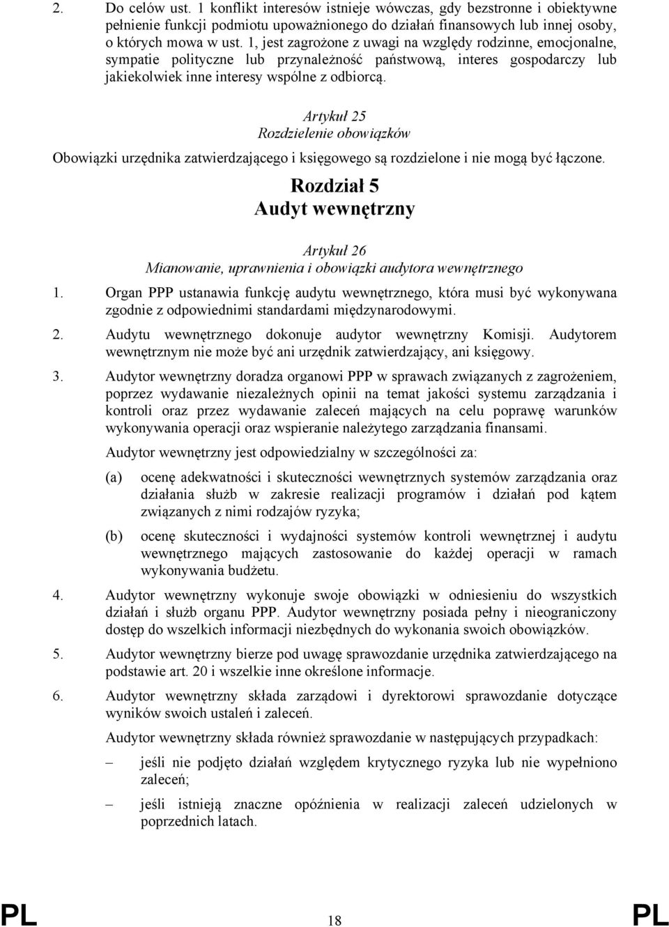 Artykuł 25 Rozdzielenie obowiązków Obowiązki urzędnika zatwierdzającego i księgowego są rozdzielone i nie mogą być łączone.