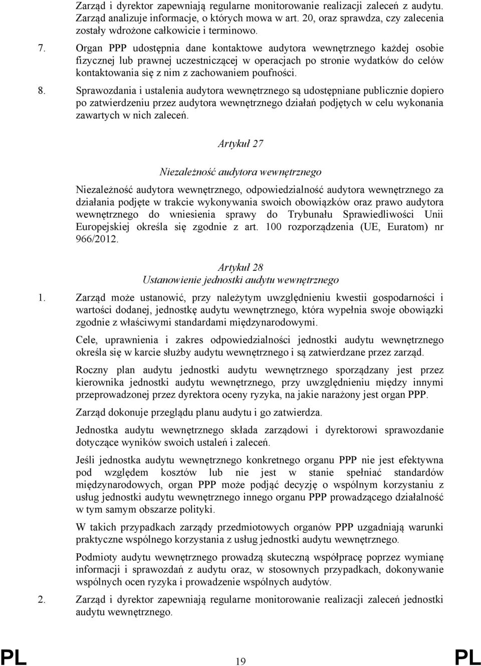 Organ PPP udostępnia dane kontaktowe audytora wewnętrznego każdej osobie fizycznej lub prawnej uczestniczącej w operacjach po stronie wydatków do celów kontaktowania się z nim z zachowaniem poufności.