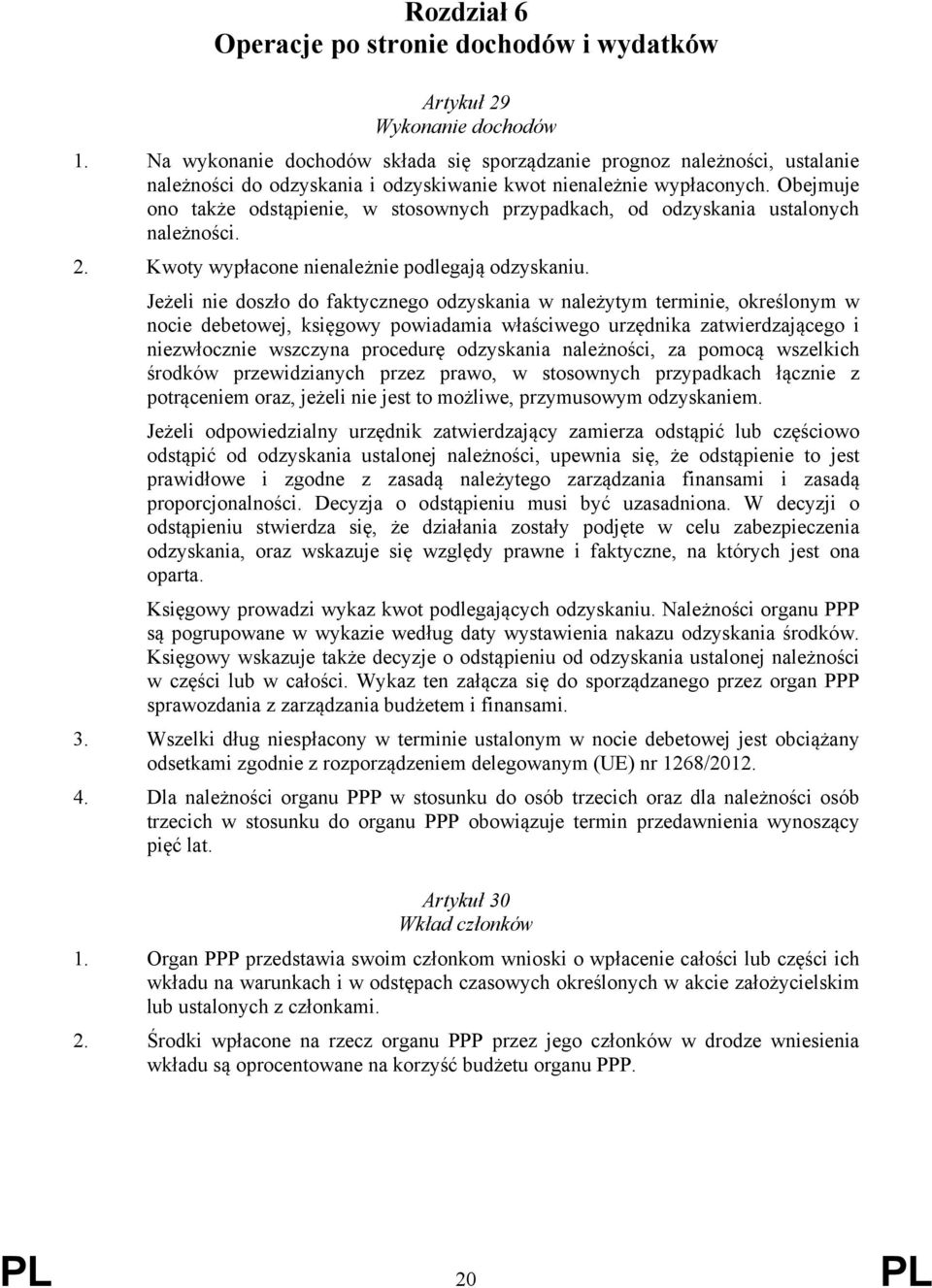 Obejmuje ono także odstąpienie, w stosownych przypadkach, od odzyskania ustalonych należności. 2. Kwoty wypłacone nienależnie podlegają odzyskaniu.