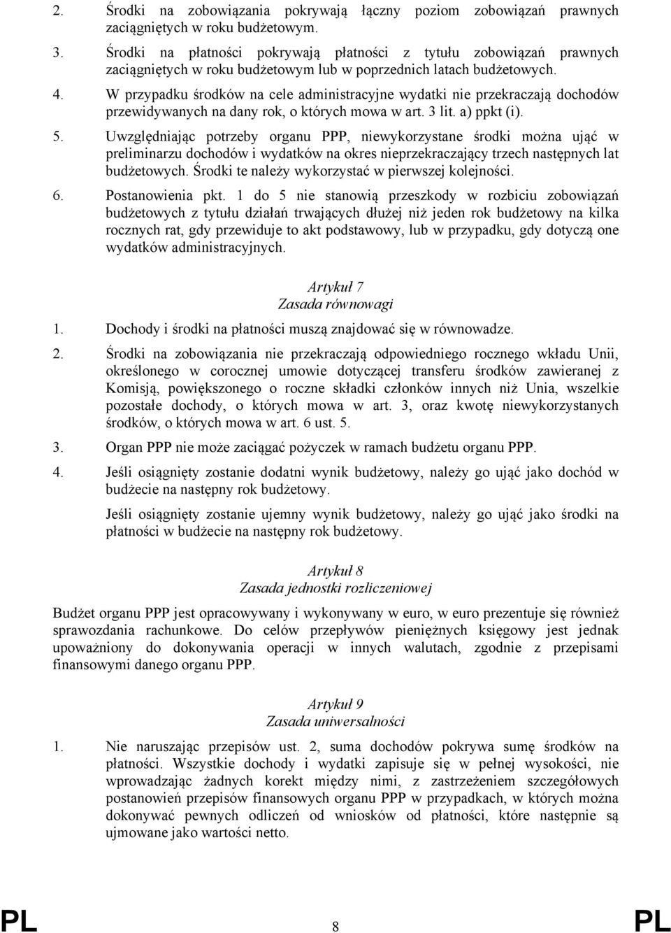 W przypadku środków na cele administracyjne wydatki nie przekraczają dochodów przewidywanych na dany rok, o których mowa w art. 3 lit. a) ppkt (i). 5.