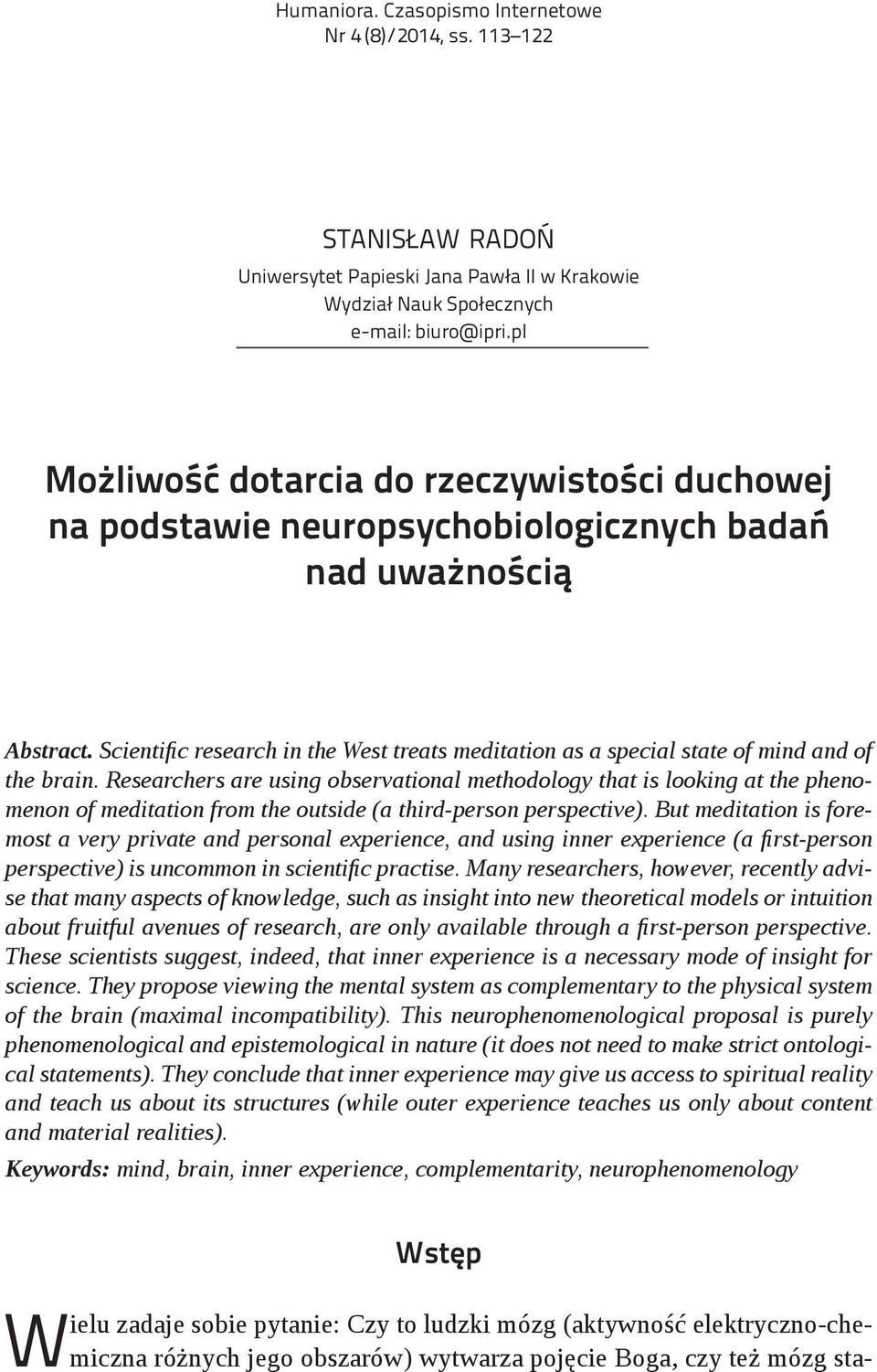Scientific research in the West treats meditation as a special state of mind and of the brain.