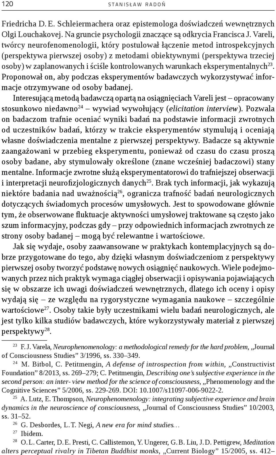 kontrolowanych warunkach eksperymentalnych 23. Proponował on, aby podczas eksperymentów badawczych wykorzystywać informacje otrzymywane od osoby badanej.