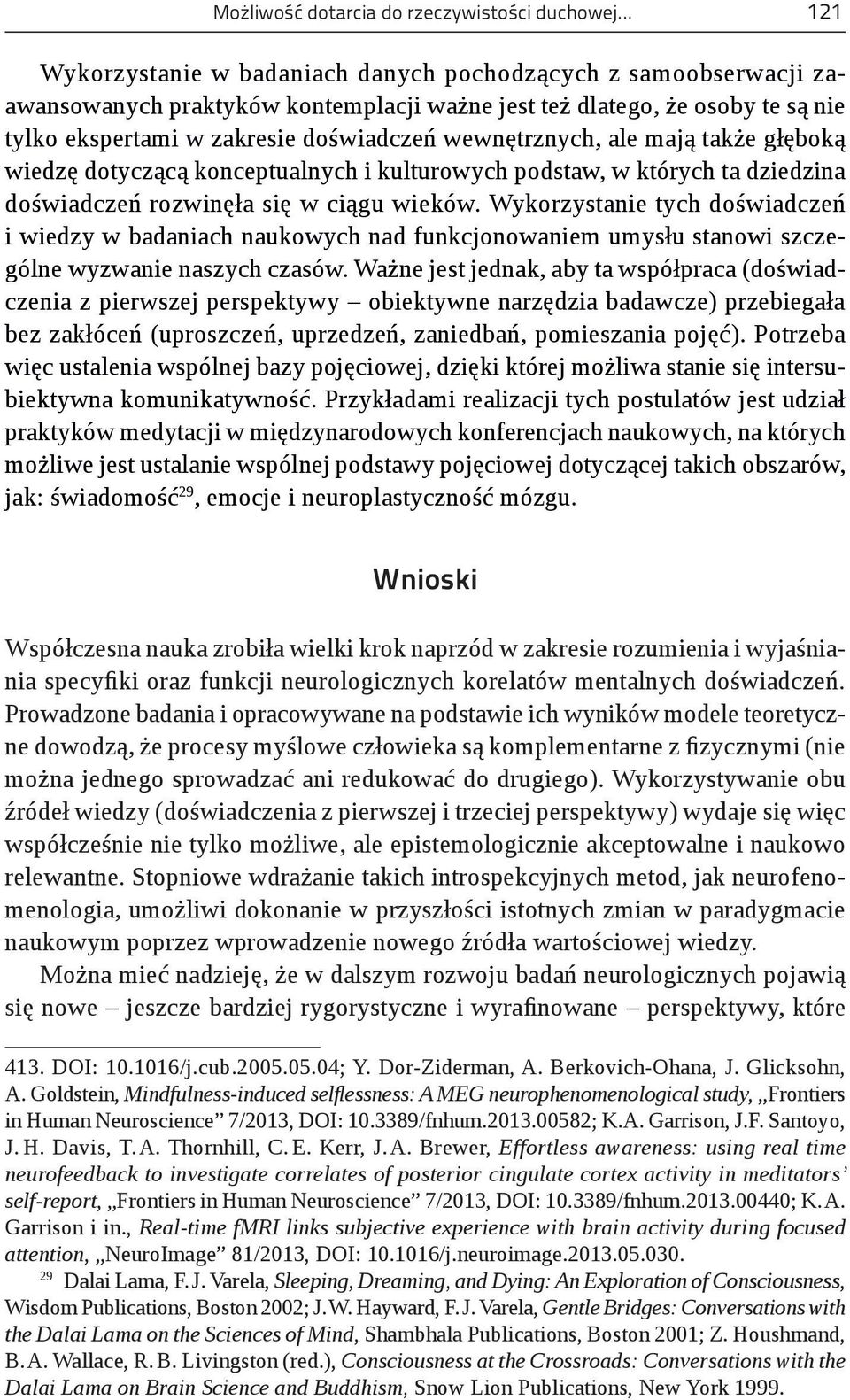 wewnętrznych, ale mają także głęboką wiedzę dotyczącą konceptualnych i kulturowych podstaw, w których ta dziedzina doświadczeń rozwinęła się w ciągu wieków.