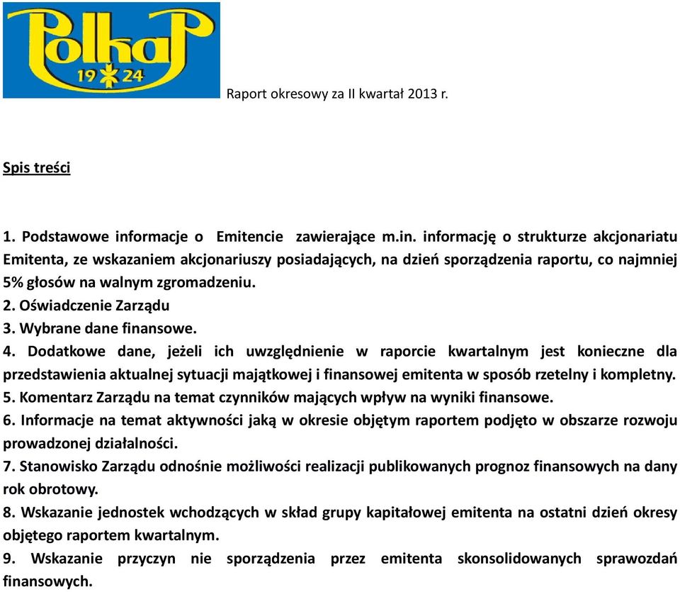 Dodatkowe dane, jeżeli ich uwzględnienie w raporcie kwartalnym jest konieczne dla przedstawienia aktualnej sytuacji majątkowej i finansowej emitenta w sposób rzetelny i kompletny. 5.