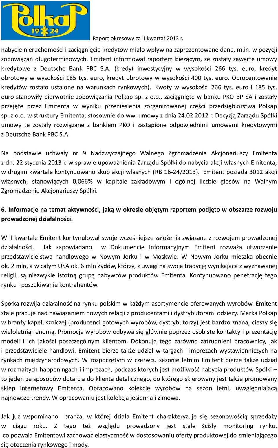 euro, kredyt obrotowy w wysokości 400 tys. euro. Oprocentowanie kredytów zostało ustalone na warunkach rynkowych). Kwoty w wysokości 266 tys. euro i 185 tys.