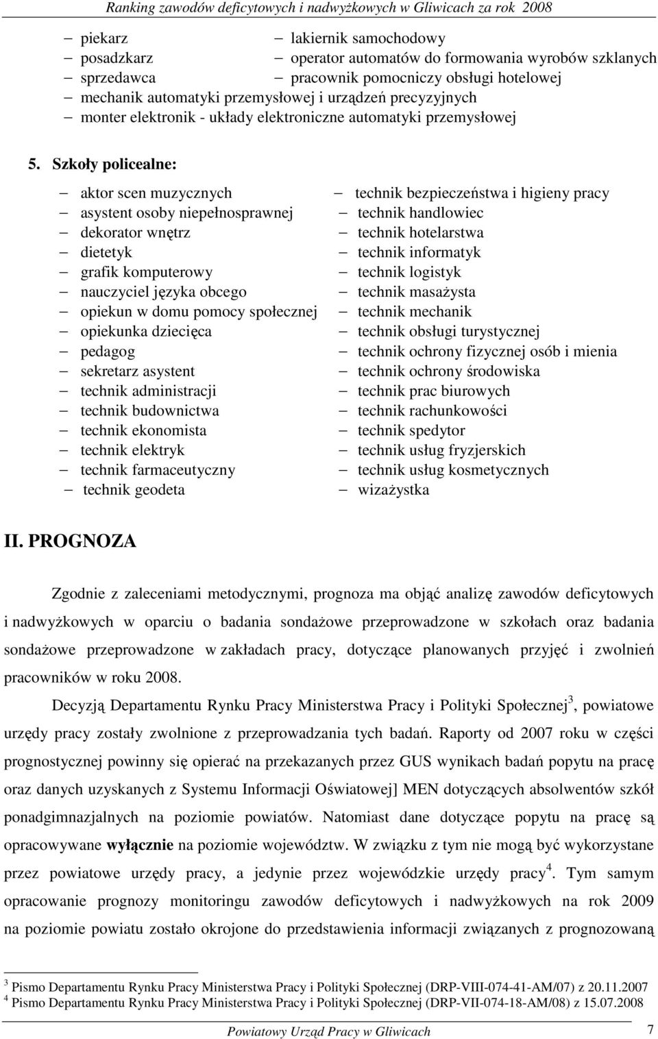 Szkoły policealne: aktor scen muzycznych asystent osoby niepełnosprawnej dekorator wnętrz dietetyk grafik komputerowy nauczyciel języka obcego opiekun w domu pomocy społecznej opiekunka dziecięca