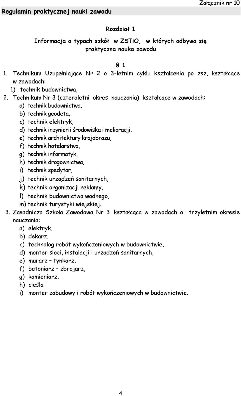 Technikum Nr 3 (czteroletni okres nauczania) kształcące w zawodach: a) technik budownictwa, b) technik geodeta, c) technik elektryk, d) technik inżynierii środowiska i melioracji, e) technik