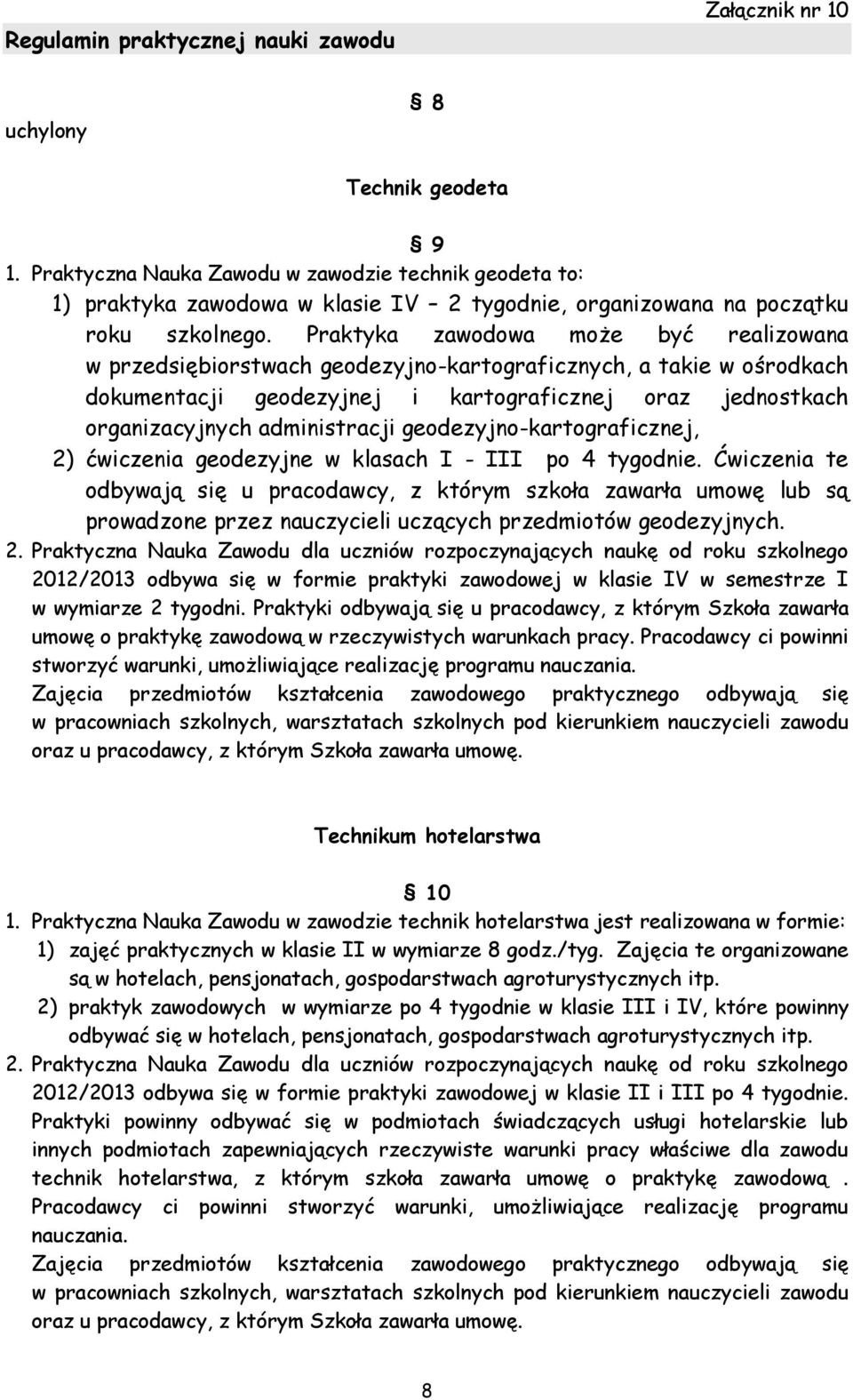 geodezyjno-kartograficznej, 2) ćwiczenia geodezyjne w klasach I - III po 4 tygodnie.