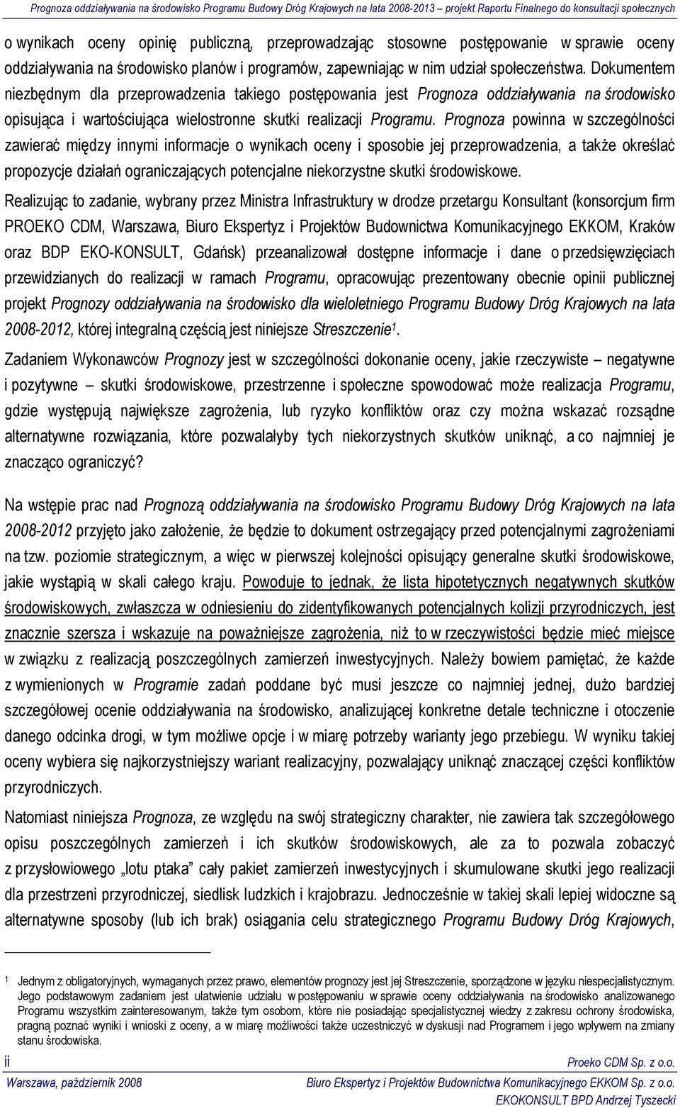 Prognoza powinna w szczególności zawierać między innymi informacje o wynikach oceny i sposobie jej przeprowadzenia, a także określać propozycje działań ograniczających potencjalne niekorzystne skutki