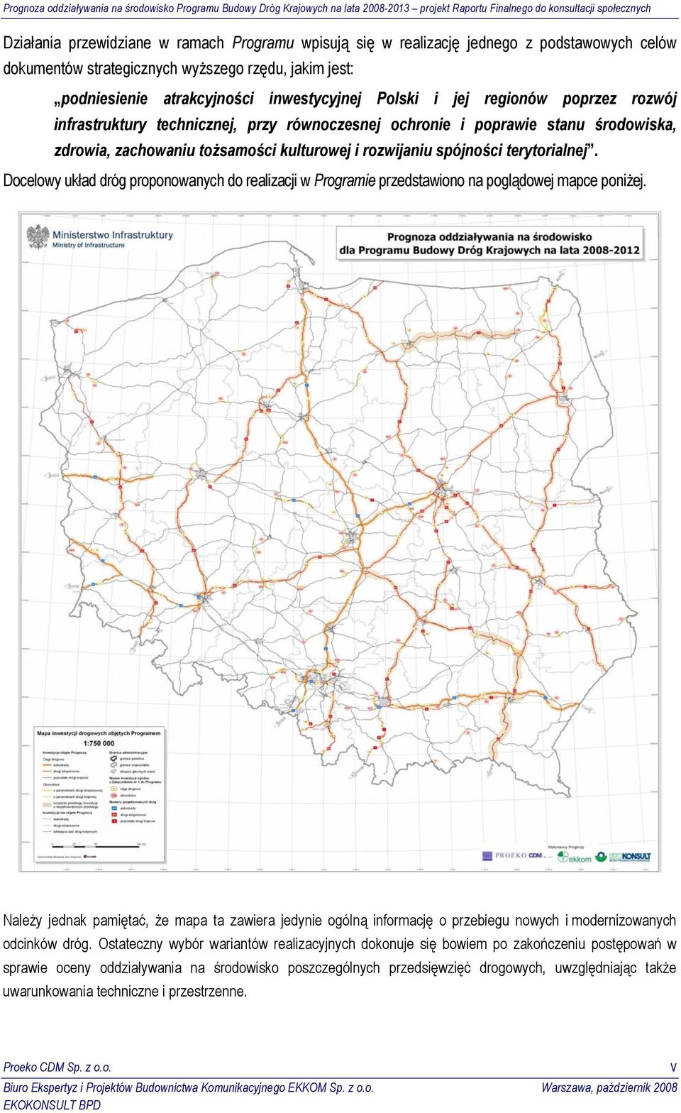 Docelowy układ dróg proponowanych do realizacji w Programie przedstawiono na poglądowej mapce poniżej.