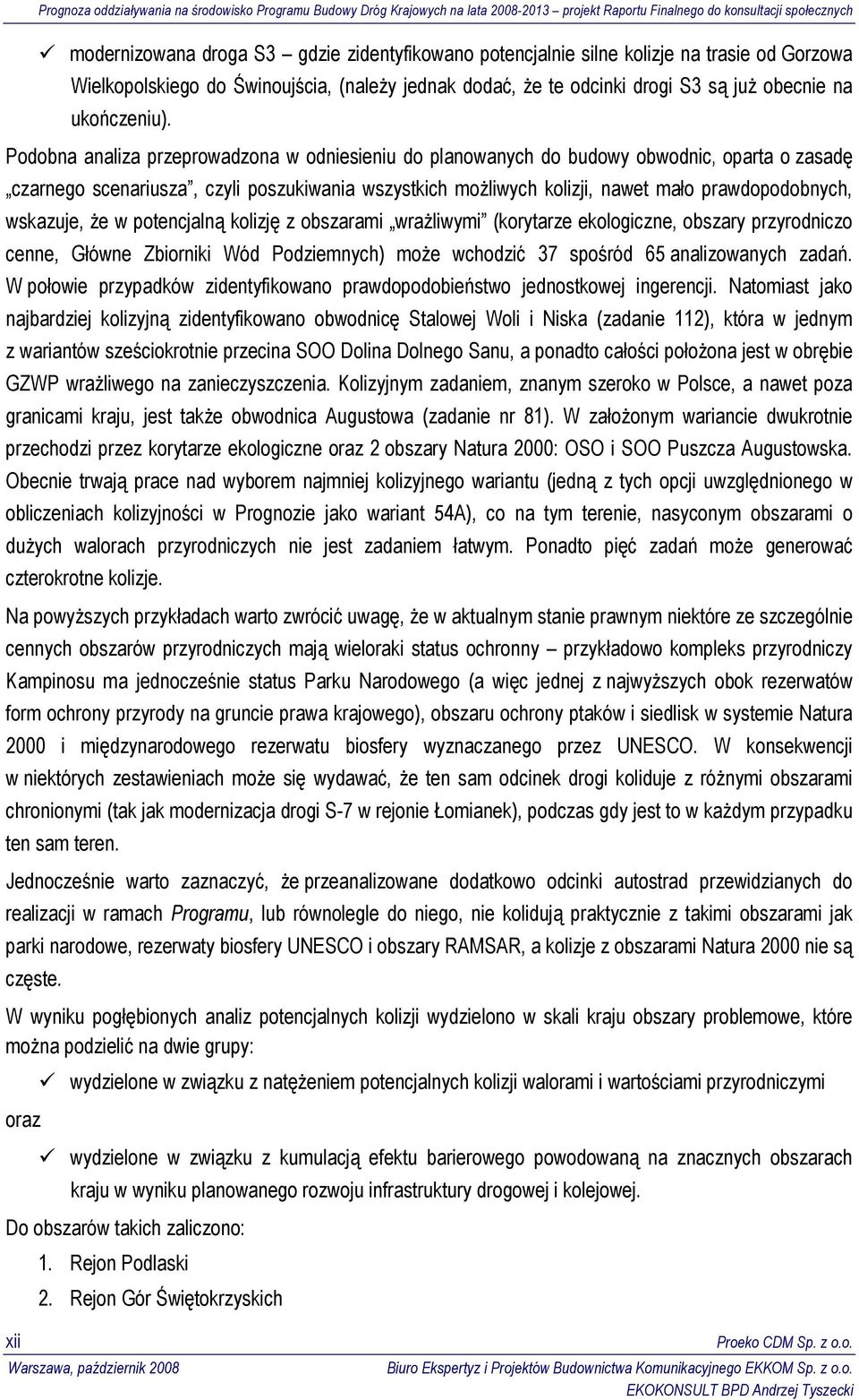 wskazuje, że w potencjalną kolizję z obszarami wrażliwymi (korytarze ekologiczne, obszary przyrodniczo cenne, Główne Zbiorniki Wód Podziemnych) może wchodzić 37 spośród 65 analizowanych zadań.