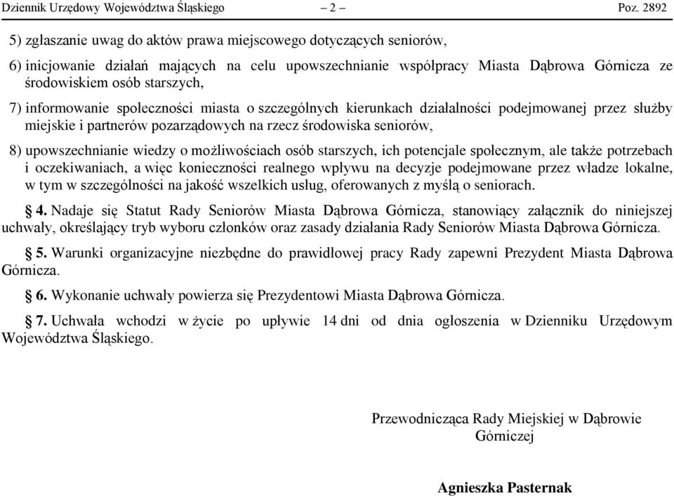 informowanie społeczności miasta o szczególnych kierunkach działalności podejmowanej przez służby miejskie i partnerów pozarządowych na rzecz środowiska seniorów, 8) upowszechnianie wiedzy o