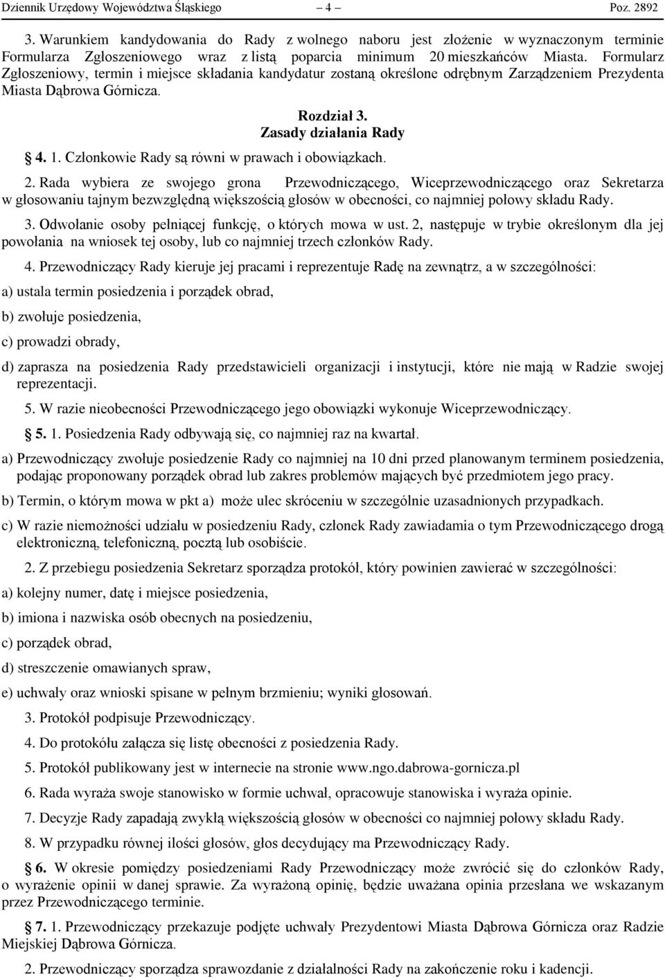 Formularz Zgłoszeniowy, termin i miejsce składania kandydatur zostaną określone odrębnym Zarządzeniem Prezydenta Miasta Dąbrowa Górnicza. Rozdział 3. Zasady działania Rady 4. 1.