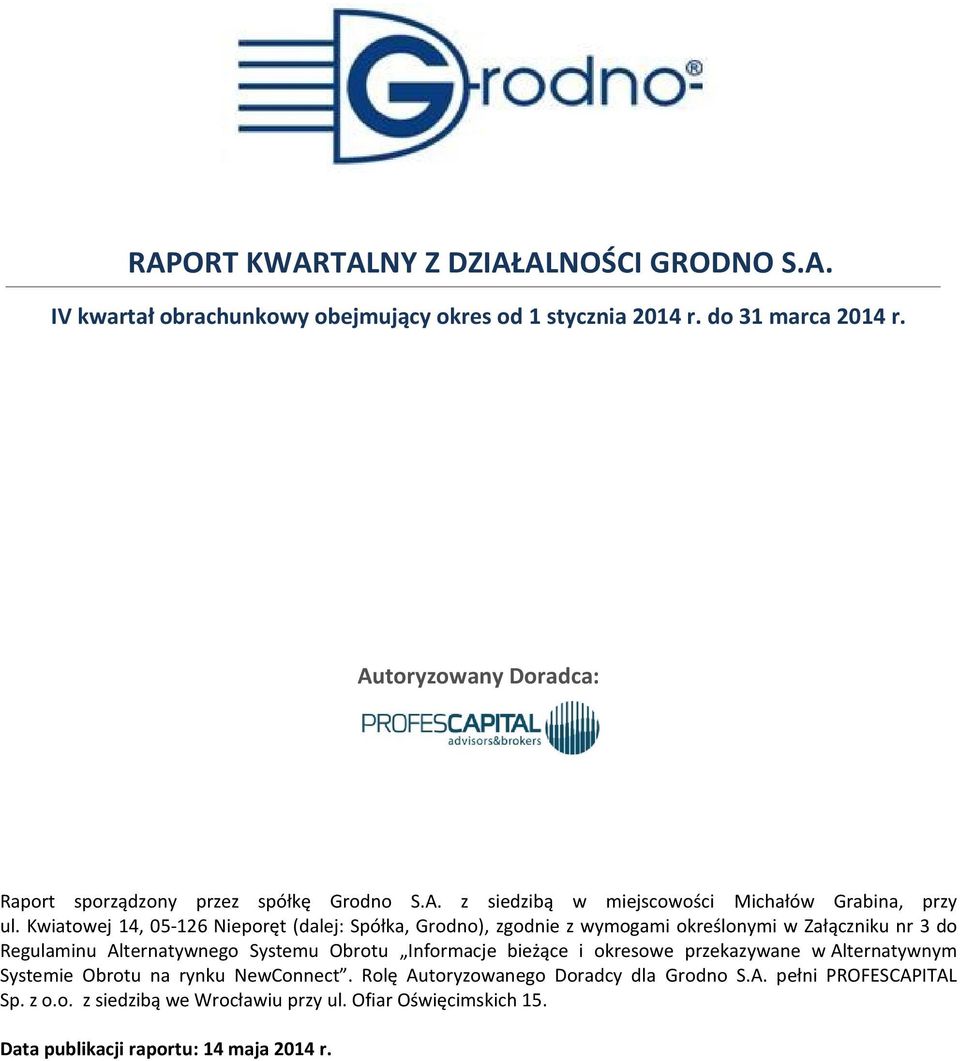 Kwiatowej 14, 05-126 Nieporęt (dalej: Spółka, Grodno), zgodnie z wymogami określonymi w Załączniku nr 3 do Regulaminu Alternatywnego Systemu Obrotu Informacje