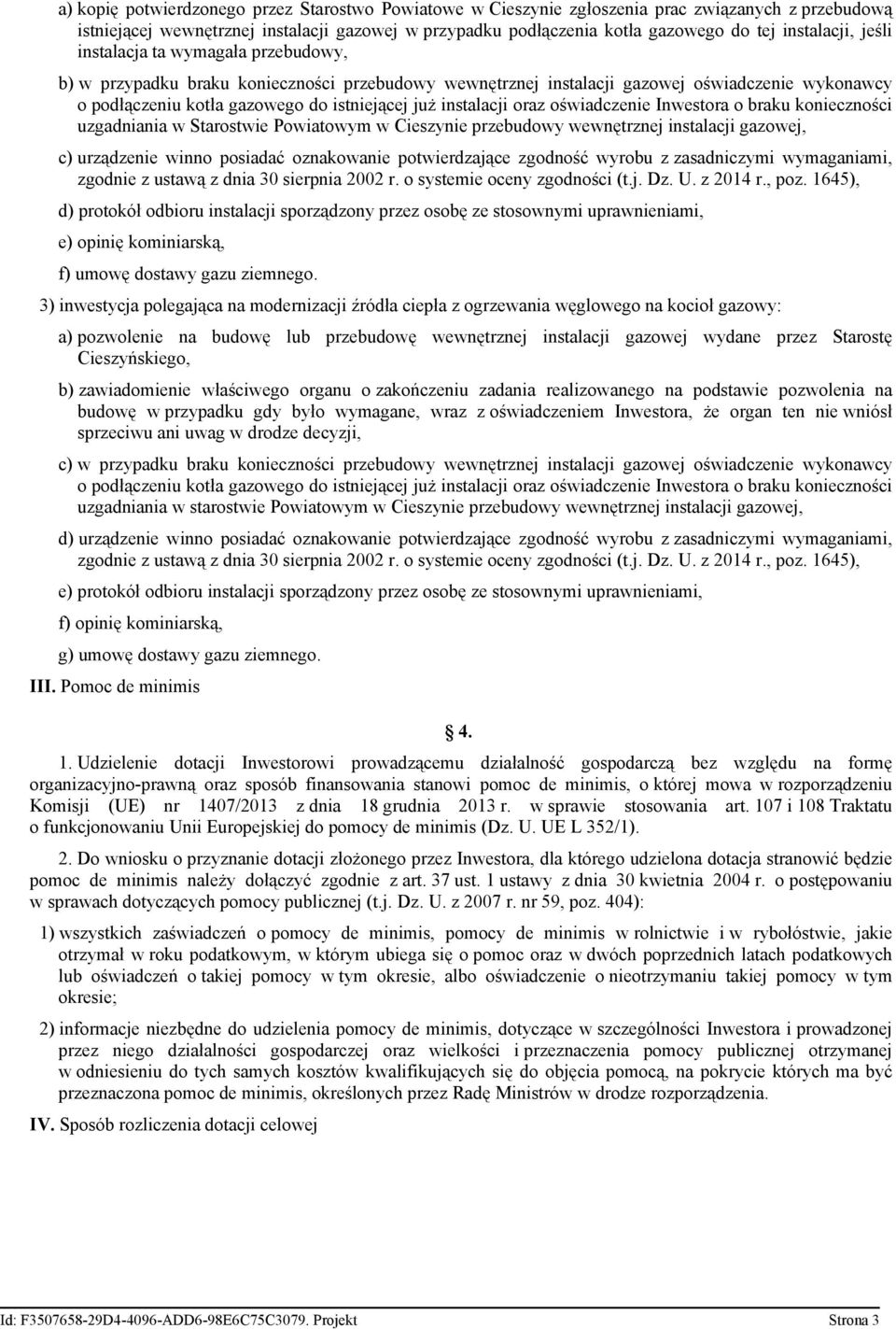 instalacji oraz oświadczenie Inwestora o braku konieczności uzgadniania w Starostwie Powiatowym w Cieszynie przebudowy wewnętrznej instalacji gazowej, c) urządzenie winno posiadać oznakowanie