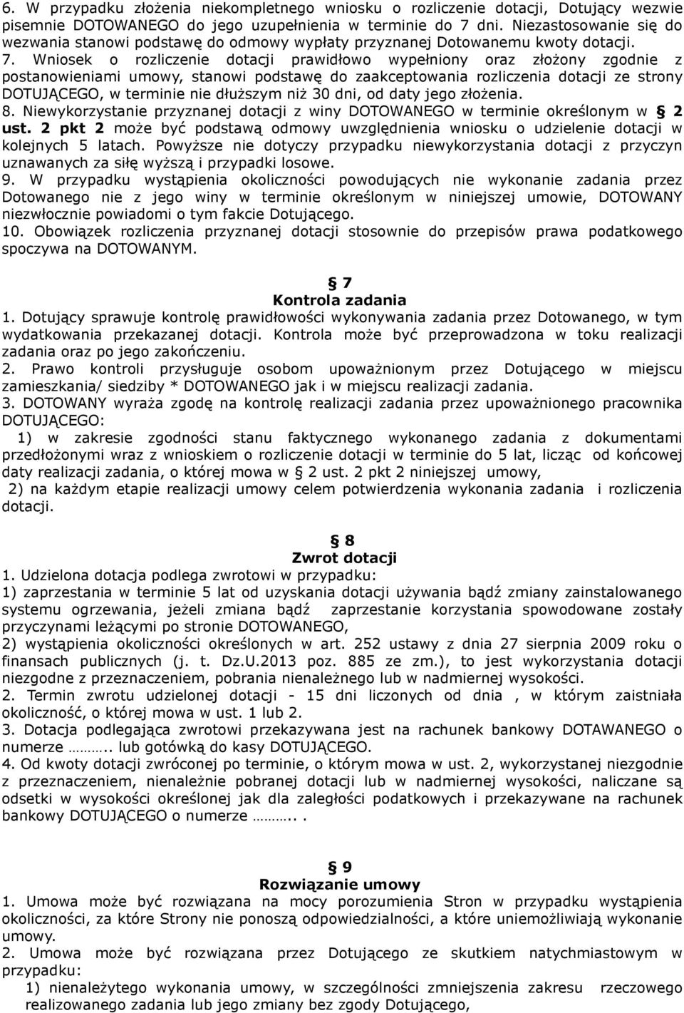 Wniosek o rozliczenie dotacji prawidłowo wypełniony oraz złożony zgodnie z postanowieniami umowy, stanowi podstawę do zaakceptowania rozliczenia dotacji ze strony DOTUJĄCEGO, w terminie nie dłuższym