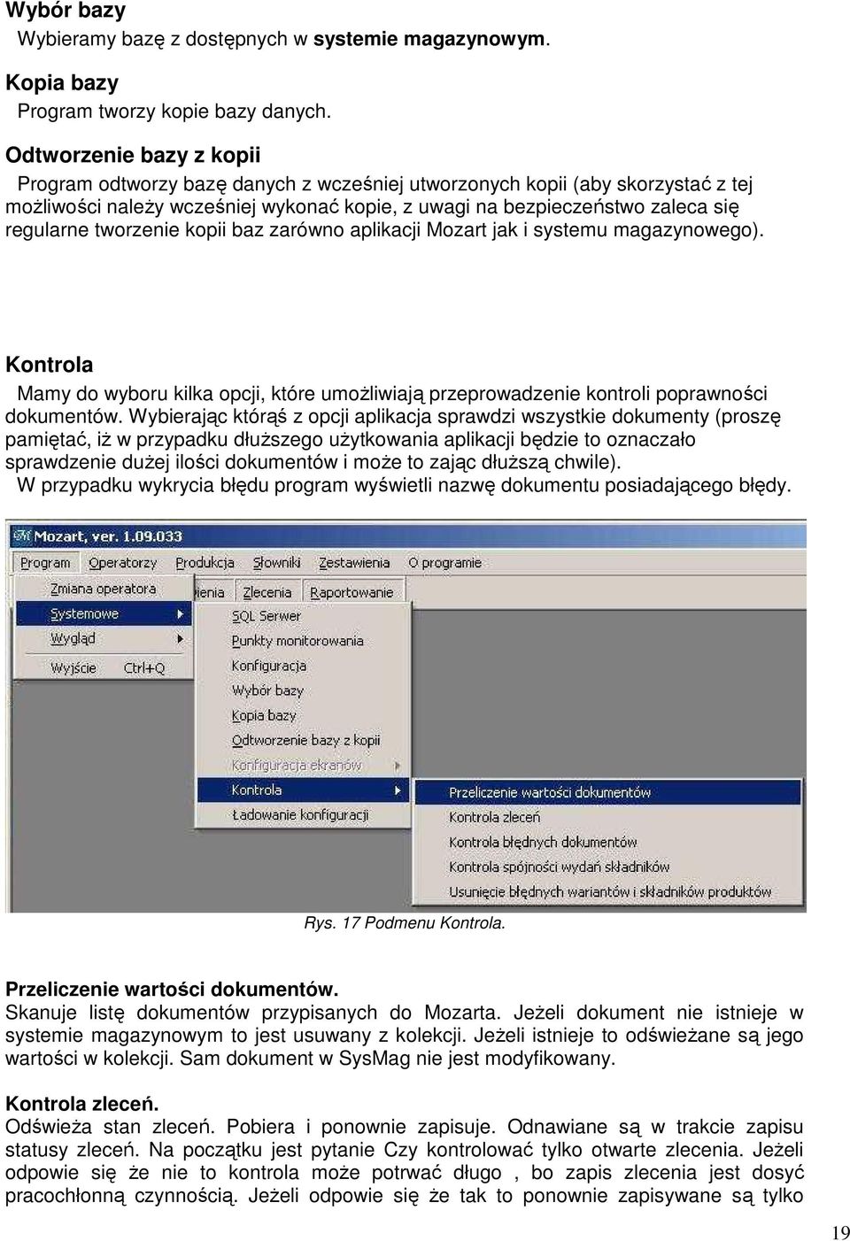 tworzenie kopii baz zarówno aplikacji Mozart jak i systemu magazynowego). Kontrola Mamy do wyboru kilka opcji, które umoŝliwiają przeprowadzenie kontroli poprawności dokumentów.