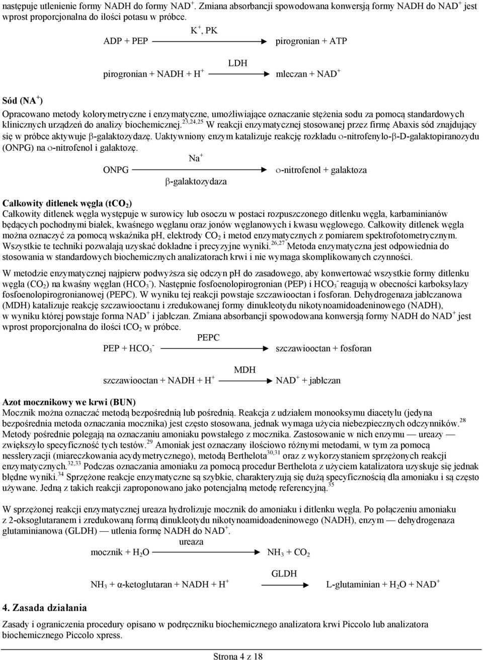 standardowych klinicznych urządzeń do analizy biochemicznej. 23,24,25 W reakcji enzymatycznej stosowanej przez firmę Abaxis sód znajdujący się w próbce aktywuje -galaktozydazę.