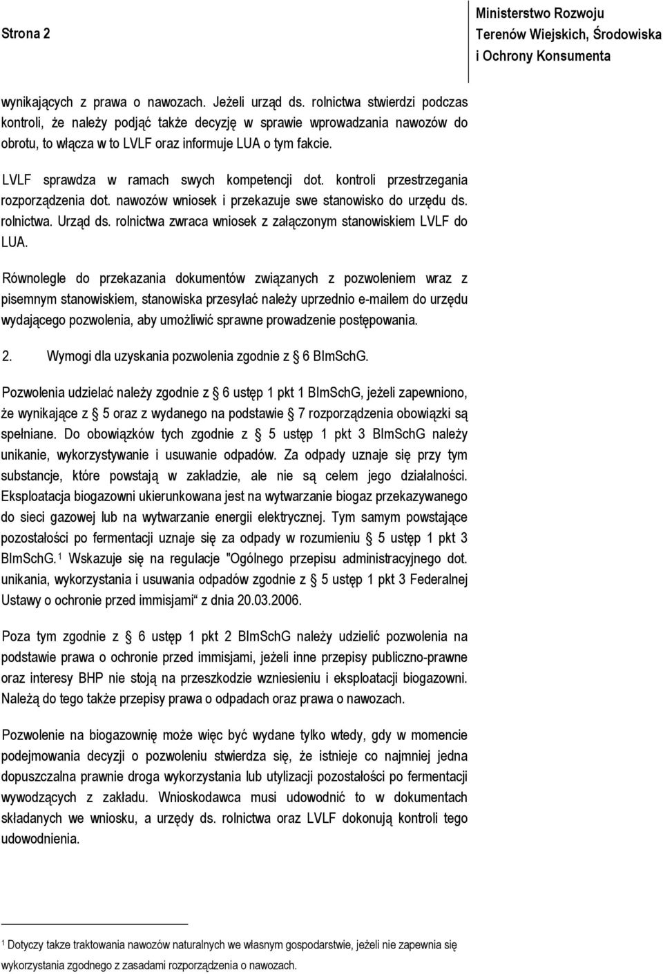 LVLF sprawdza w ramach swych kompetencji dot. kontroli przestrzegania rozporządzenia dot. nawozów wniosek i przekazuje swe stanowisko do urzędu ds. rolnictwa. Urząd ds.