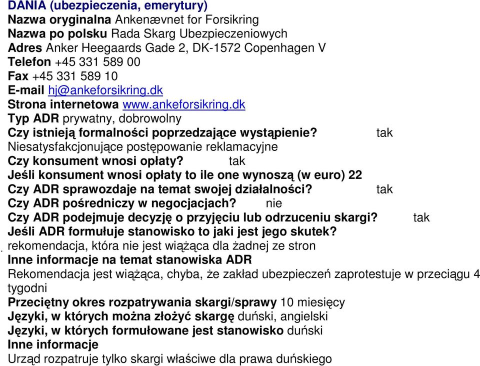 tak Jeśli konsument wnosi opłaty to ile one wynoszą (w euro) 22 Czy ADR pośredniczy w negocjacjach?