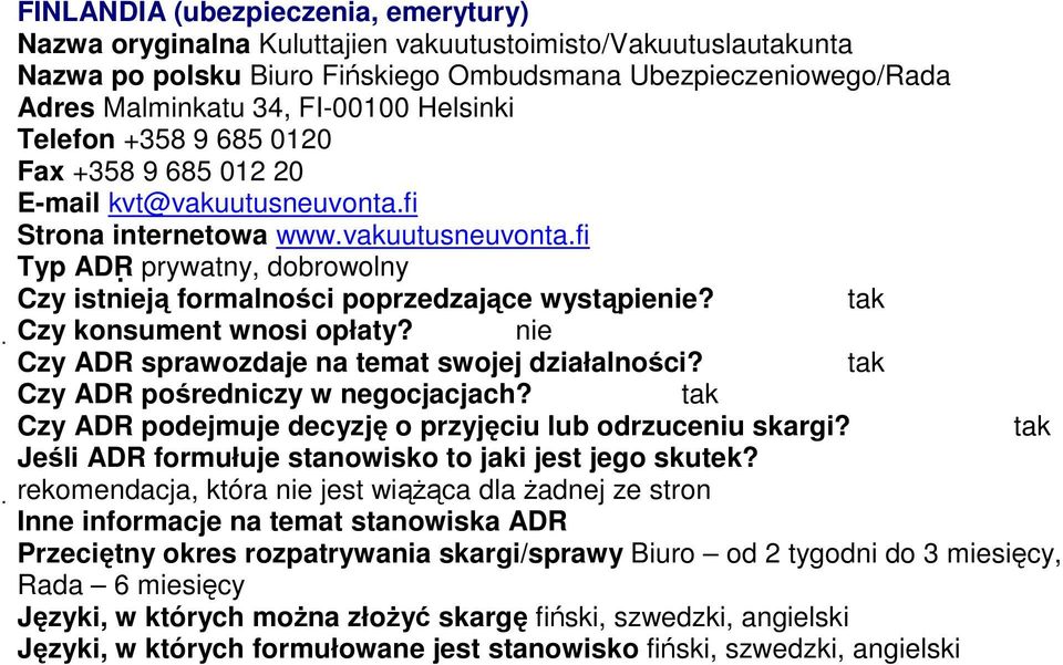 vakuutusneuvonta.fi Typ ADR prywatny, dobrowolny Czy ADR podejmuje decyzję o przyjęciu lub odrzuceniu skargi?