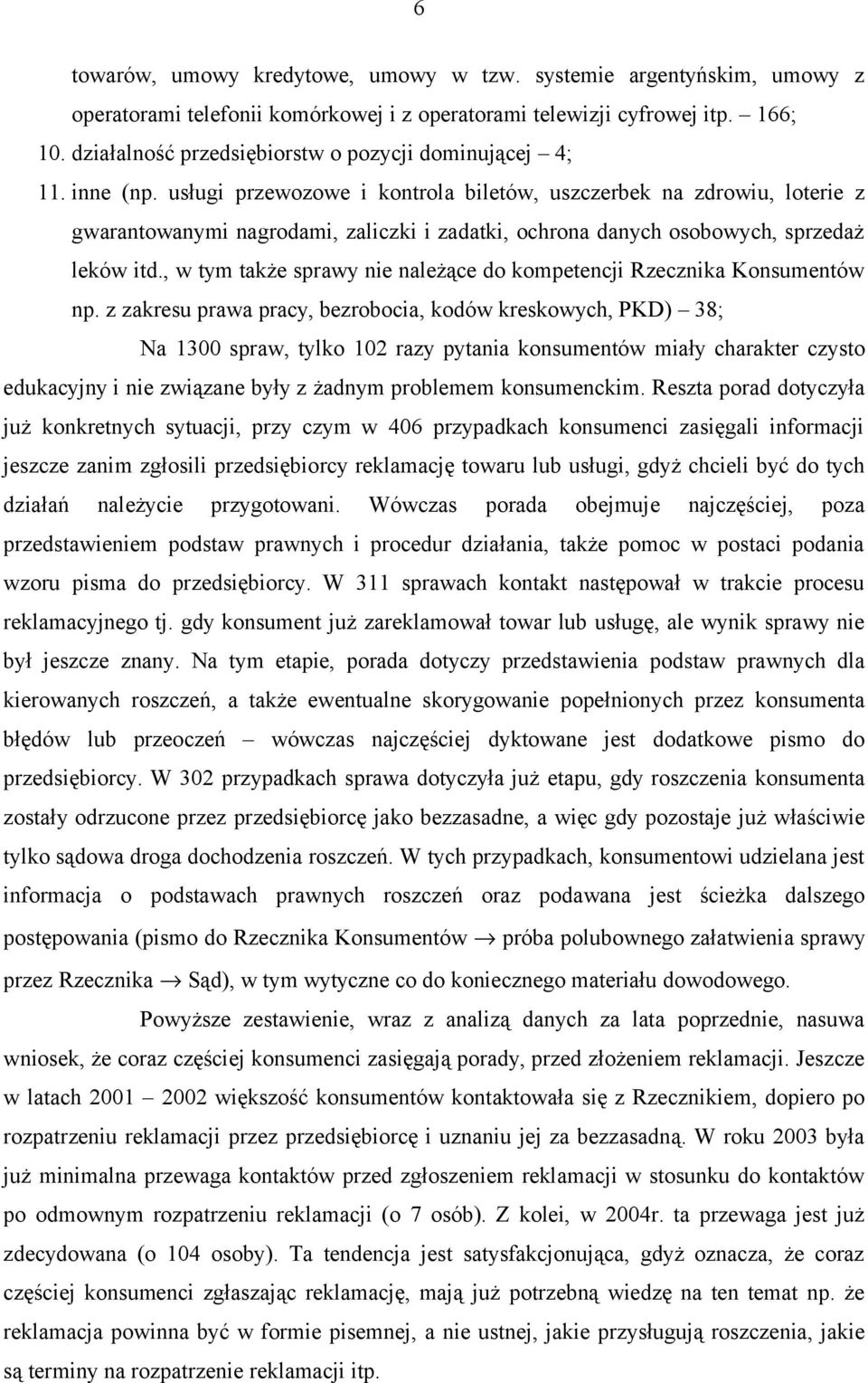 usługi przewozowe i kontrola biletów, uszczerbek na zdrowiu, loterie z gwarantowanymi nagrodami, zaliczki i zadatki, ochrona danych osobowych, sprzedaż leków itd.