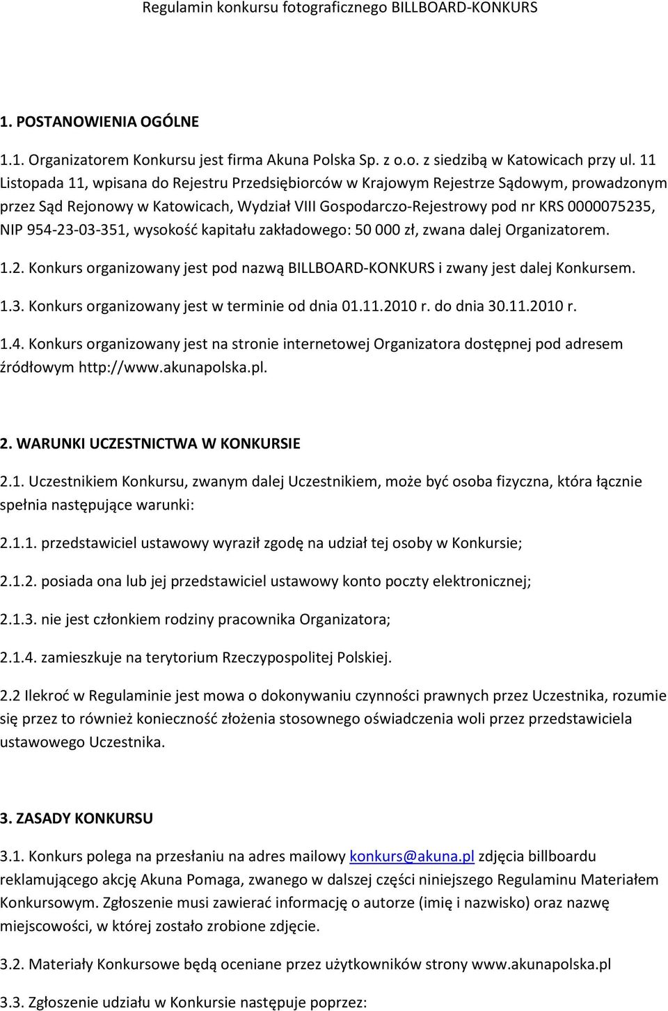 954-23-03-351, wysokość kapitału zakładowego: 50 000 zł, zwana dalej Organizatorem. 1.2. Konkurs organizowany jest pod nazwą BILLBOARD-KONKURS i zwany jest dalej Konkursem. 1.3. Konkurs organizowany jest w terminie od dnia 01.