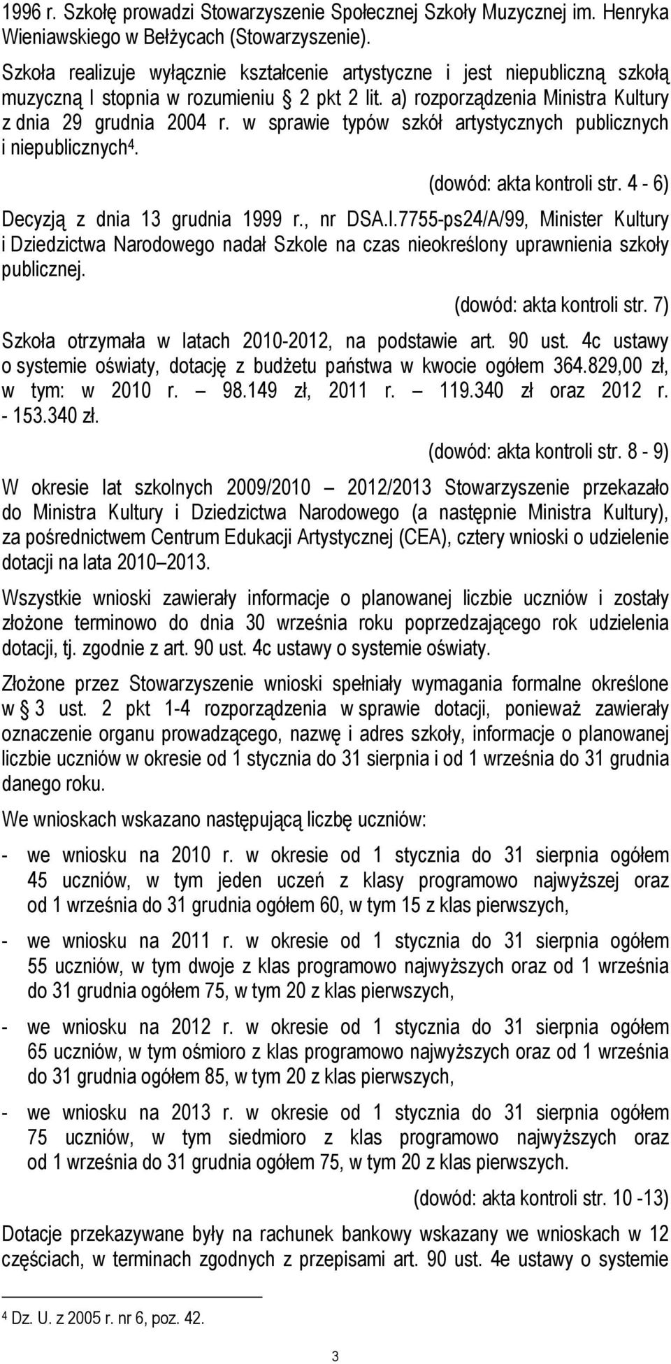 w sprawie typów szkół artystycznych publicznych i niepublicznych 4. (dowód: akta kontroli str. 4-6) Decyzją z dnia 13 grudnia 1999 r., nr DSA.I.