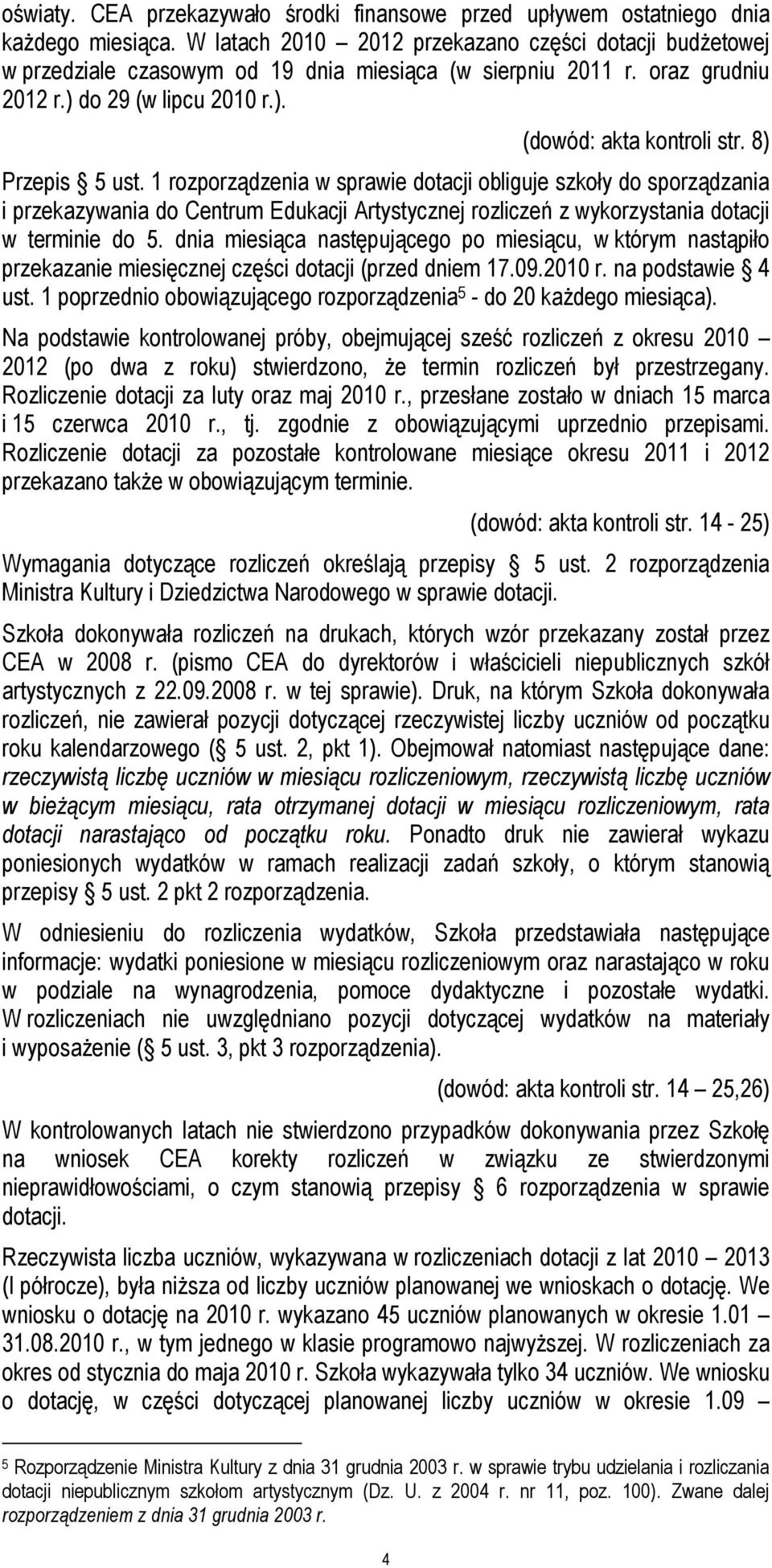 8) Przepis 5 ust. 1 rozporządzenia w sprawie dotacji obliguje szkoły do sporządzania i przekazywania do Centrum Edukacji Artystycznej rozliczeń z wykorzystania dotacji w terminie do 5.