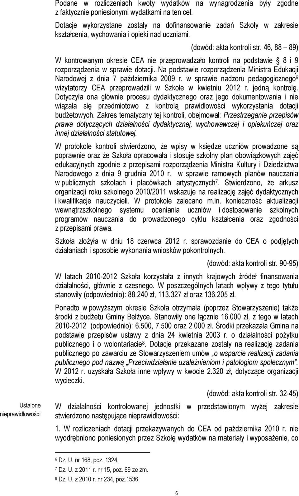 46, 88 89) W kontrowanym okresie CEA nie przeprowadzało kontroli na podstawie 8 i 9 rozporządzenia w sprawie dotacji.