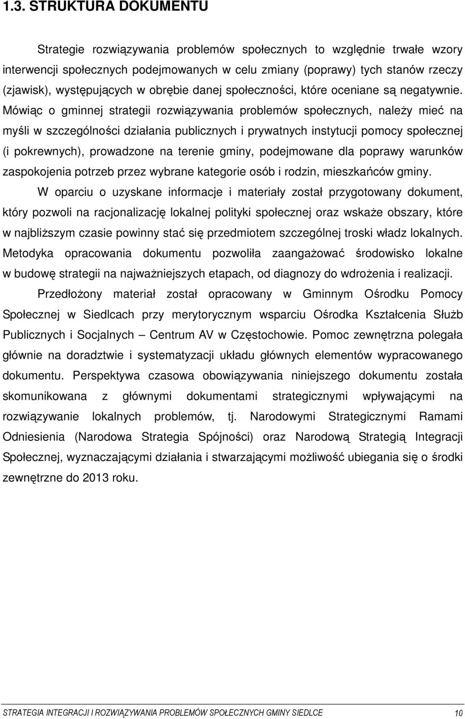 Mówiąc o gminnej strategii rozwiązywania problemów społecznych, naleŝy mieć na myśli w szczególności działania publicznych i prywatnych instytucji pomocy społecznej (i pokrewnych), prowadzone na