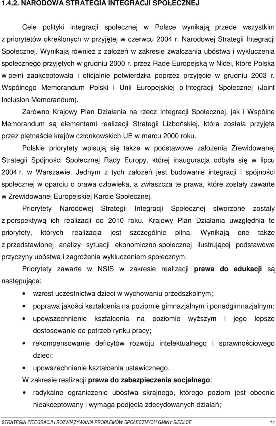 przez Radę Europejską w Nicei, które Polska w pełni zaakceptowała i oficjalnie potwierdziła poprzez przyjęcie w grudniu 2003 r.