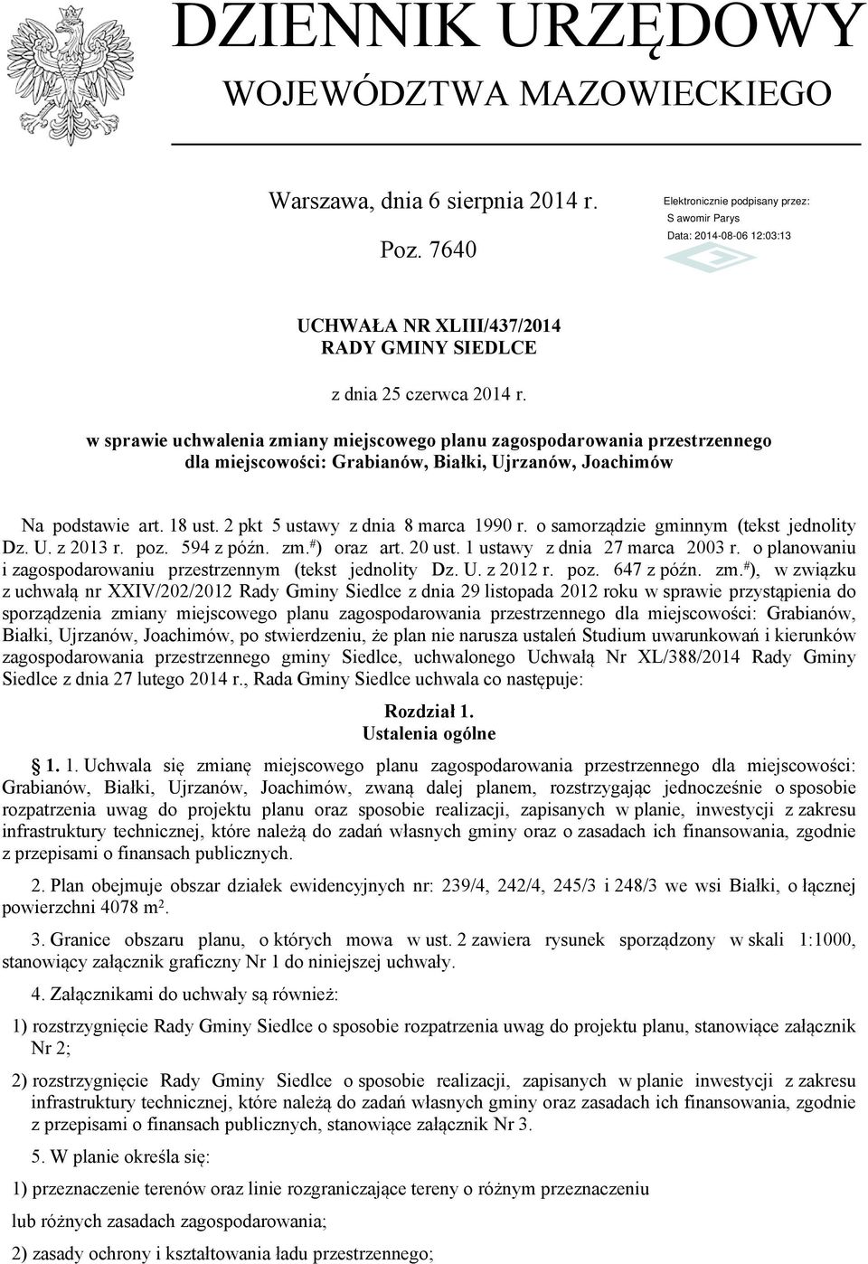 o samorządzie gminnym (tekst jednolity Dz. U. z 2013 r. poz. 594 z późn. zm. # ) oraz art. 20 ust. 1 ustawy z dnia 27 marca 2003 r. o planowaniu i zagospodarowaniu przestrzennym (tekst jednolity Dz.