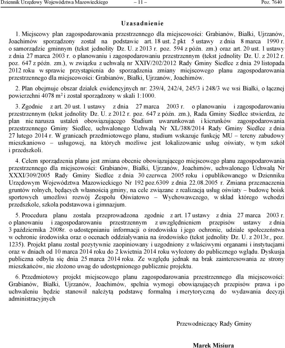 o samorządzie gminnym (tekst jednolity Dz. U. z 2013 r. poz. 594 z późn. zm.) oraz art. 20 ust. 1 ustawy z dnia 27 marca 2003 r. o planowaniu i zagospodarowaniu przestrzennym (tekst jednolity Dz. U. z 2012 r.