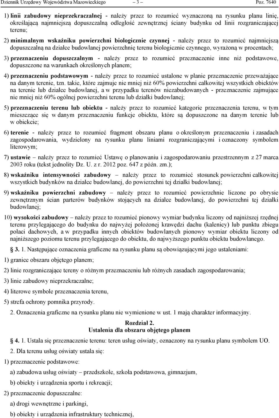 rozgraniczającej terenu; 2) minimalnym wskaźniku powierzchni biologicznie czynnej - należy przez to rozumieć najmniejszą dopuszczalną na działce budowlanej powierzchnię terenu biologicznie czynnego,