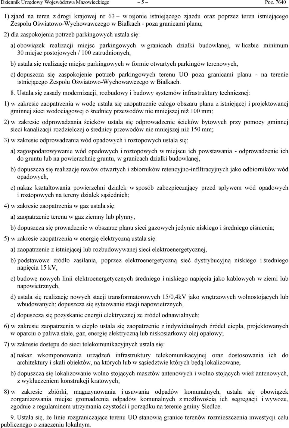 potrzeb parkingowych ustala się: a) obowiązek realizacji miejsc parkingowych w granicach działki budowlanej, w liczbie minimum 30 miejsc postojowych / 100 zatrudnionych, b) ustala się realizację