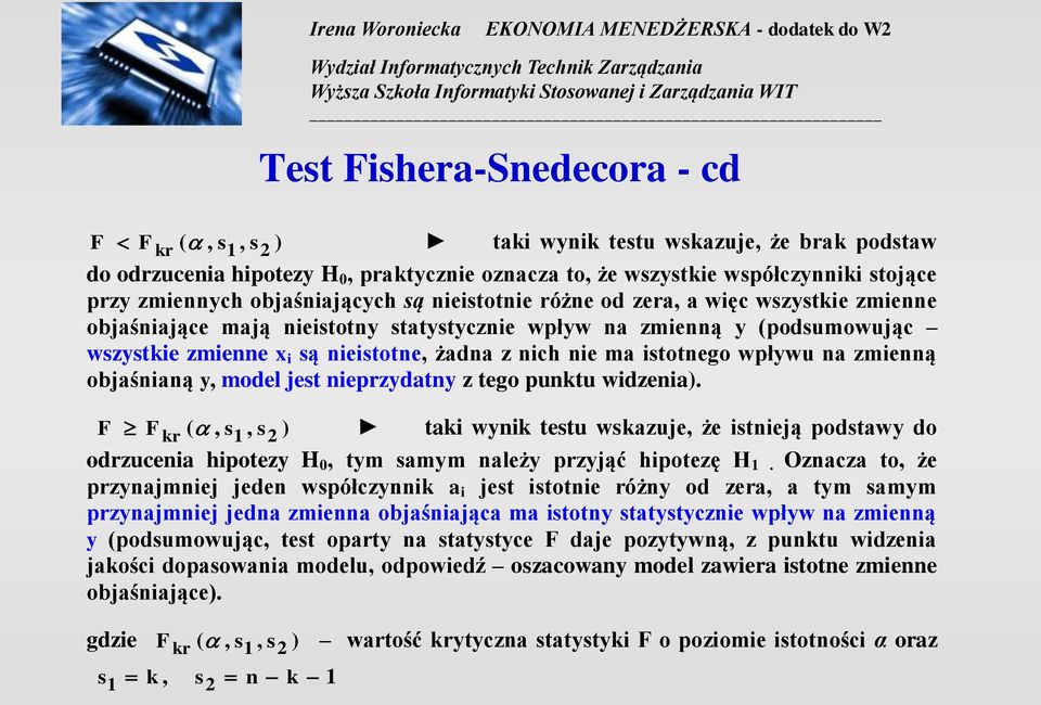 tego puktu widzeia). F F kr (, 1, ) taki wyik tetu wkazuje, że itieją podtawy do odrzuceia hipotezy H 0, tym amym ależy przyjąć hipotezę H 1.