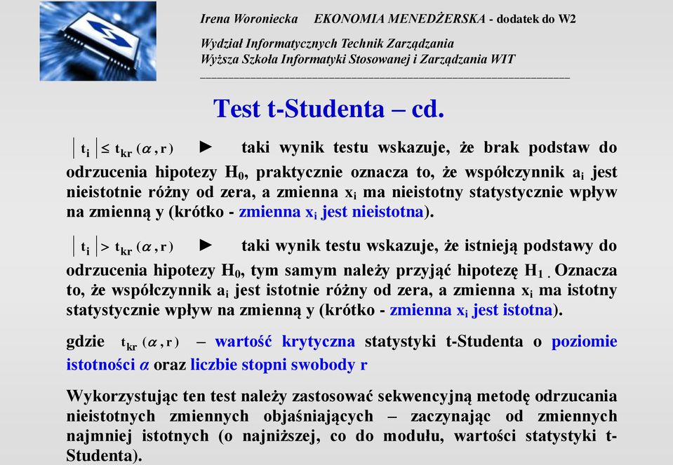 (krótko - zmiea x i jet ieitota). t i t (, r ) taki wyik tetu wkazuje, że itieją podtawy do kr odrzuceia hipotezy H 0, tym amym ależy przyjąć hipotezę H 1.