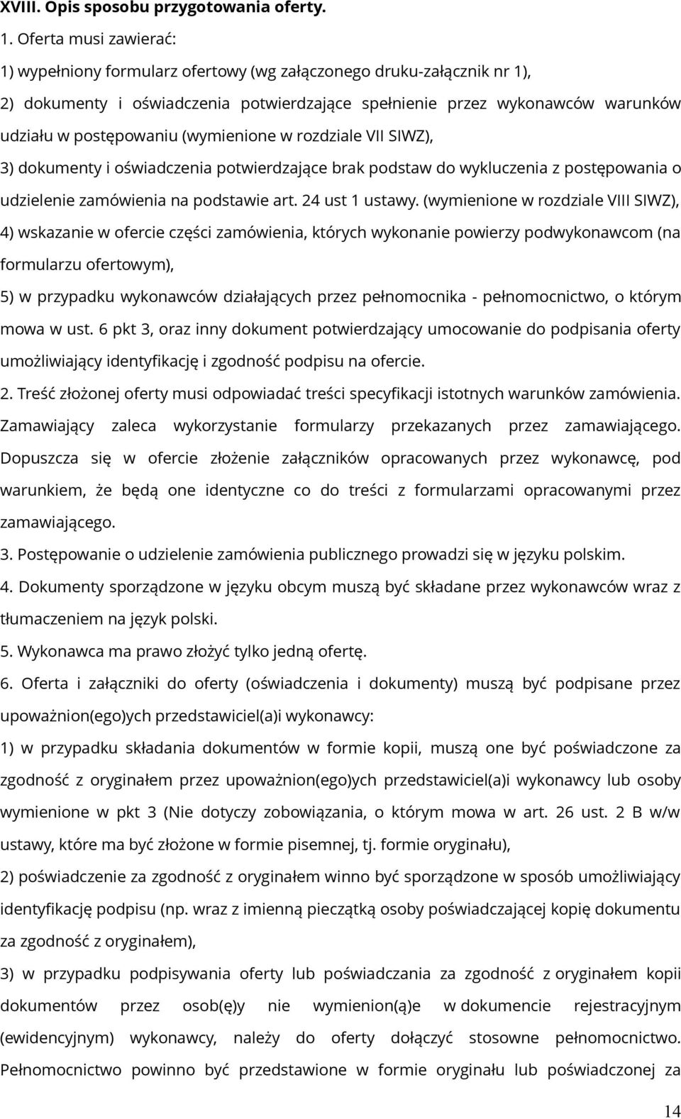 (wymienione w rozdziale VII SIWZ), 3) dokumenty i oświadczenia potwierdzające brak podstaw do wykluczenia z postępowania o udzielenie zamówienia na podstawie art. 24 ust 1 ustawy.