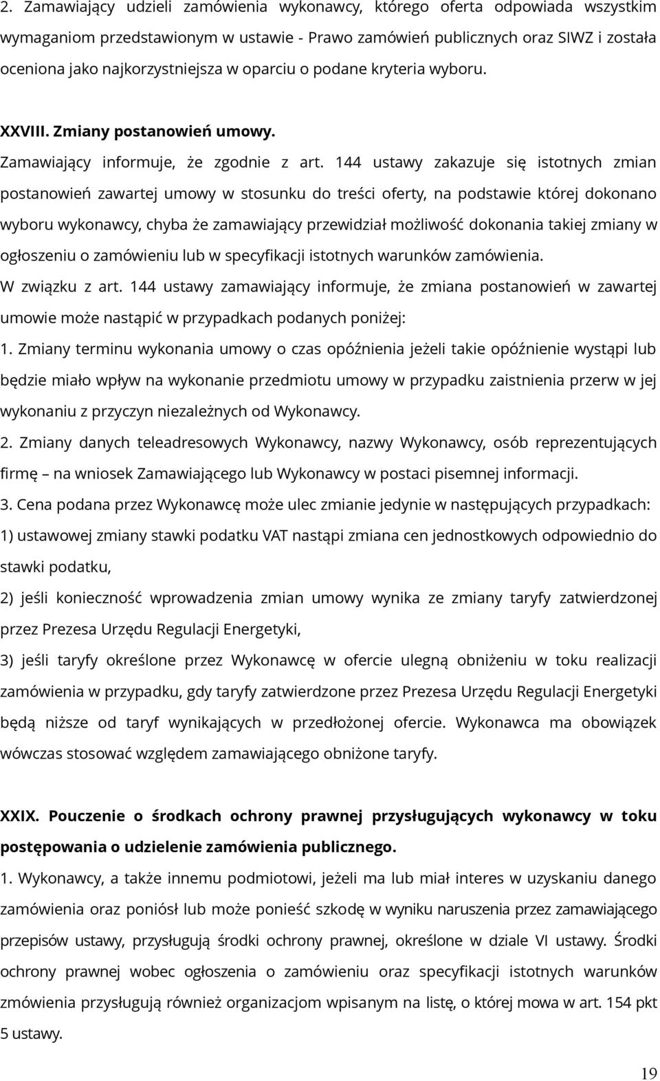 144 ustawy zakazuje się istotnych zmian postanowień zawartej umowy w stosunku do treści oferty, na podstawie której dokonano wyboru wykonawcy, chyba że zamawiający przewidział możliwość dokonania