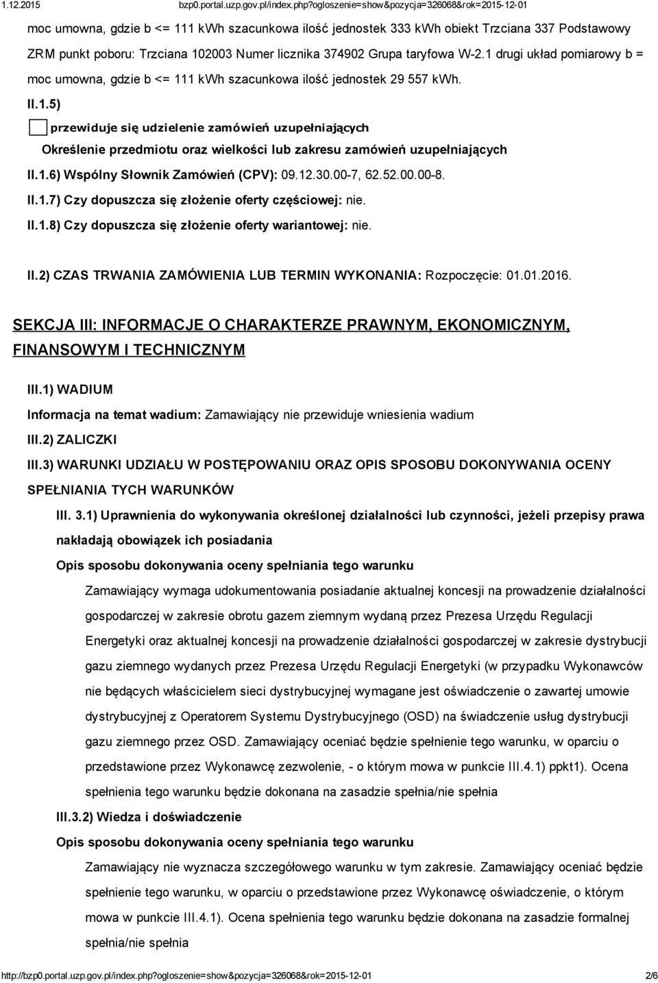 1.6) Wspólny Słownik Zamówień (CPV): 09.12.30.00 7, 62.52.00.00 8. II.1.7) Czy dopuszcza się złożenie oferty częściowej: nie. II.1.8) Czy dopuszcza się złożenie oferty wariantowej: nie. II.2) CZAS TRWANIA ZAMÓWIENIA LUB TERMIN WYKONANIA: Rozpoczęcie: 01.