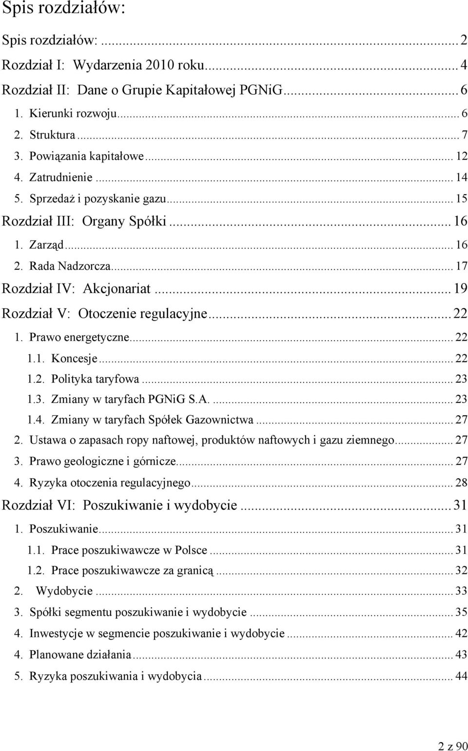 .. 19 Rozdział V: Otoczenie regulacyjne... 22 1. Prawo energetyczne... 22 1.1. Koncesje... 22 1.2. Polityka taryfowa... 23 1.3. Zmiany w taryfach PGNiG S.A.... 23 1.4.