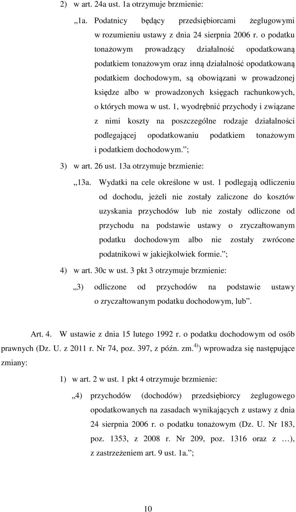 rachunkowych, o których mowa w ust. 1, wyodrębnić przychody i związane z nimi koszty na poszczególne rodzaje działalności podlegającej opodatkowaniu podatkiem tonażowym i podatkiem dochodowym.