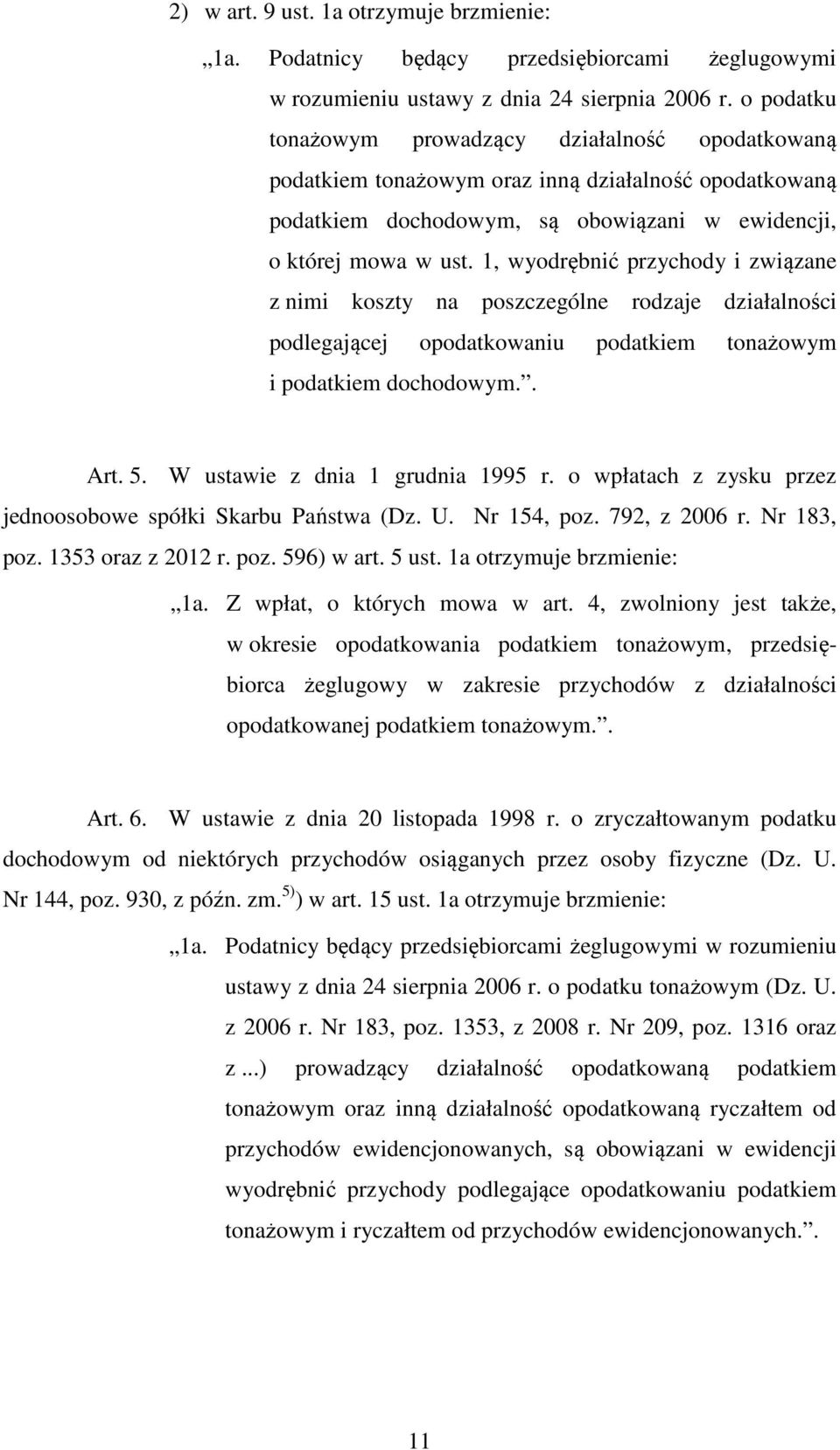 1, wyodrębnić przychody i związane z nimi koszty na poszczególne rodzaje działalności podlegającej opodatkowaniu podatkiem tonażowym i podatkiem dochodowym.. Art. 5. W ustawie z dnia 1 grudnia 1995 r.