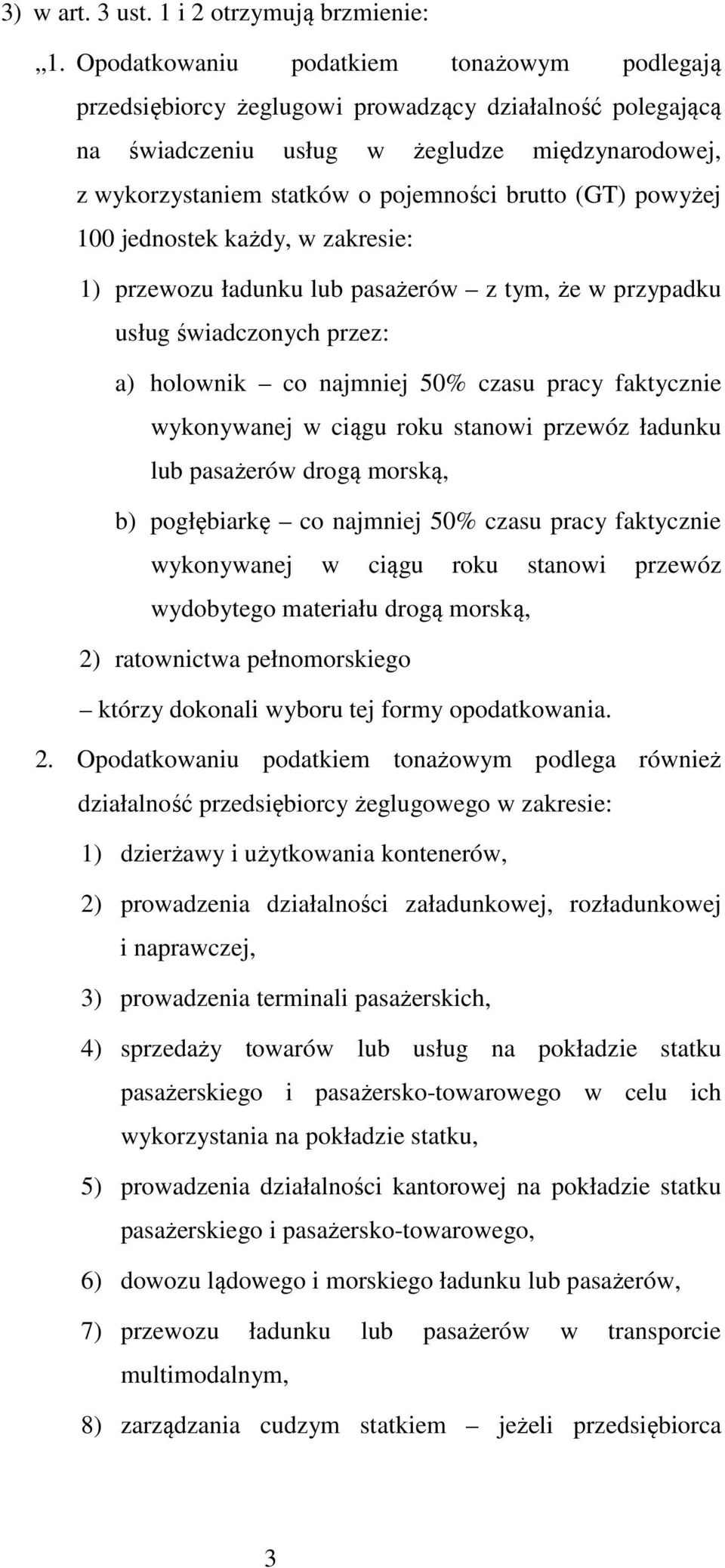 (GT) powyżej 100 jednostek każdy, w zakresie: 1) przewozu ładunku lub pasażerów z tym, że w przypadku usług świadczonych przez: a) holownik co najmniej 50% czasu pracy faktycznie wykonywanej w ciągu